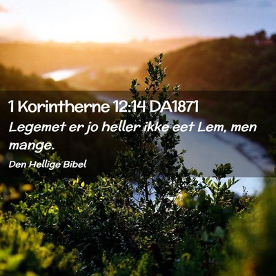 Picture 02 - 1 Korintherne 12:14 DA1871 - Legemet er jo heller ikke eet Lem, men - Bible Verse Picture