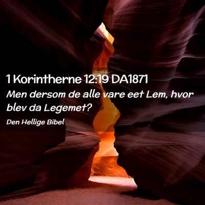 Picture 02 - 1 Korintherne 12:19 DA1871 - Men dersom de alle vare eet Lem, hvor blev da - Bible Verse Picture