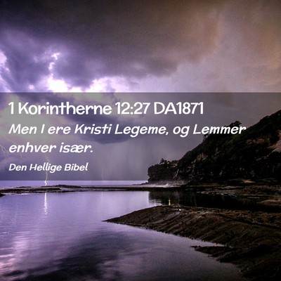 Picture 02 - 1 Korintherne 12:27 DA1871 - Men I ere Kristi Legeme, og Lemmer enhver - Bible Verse Picture