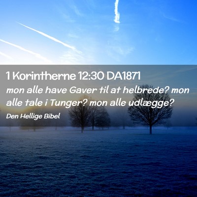 Picture 02 - 1 Korintherne 12:30 DA1871 - mon alle have Gaver til at helbrede? mon alle - Bible Verse Picture