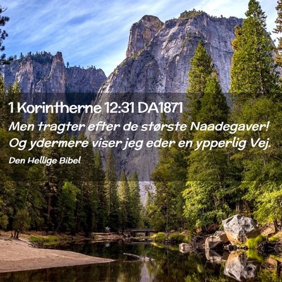 Picture 02 - 1 Korintherne 12:31 DA1871 - Men tragter efter de største Naadegaver! Og - Bible Verse Picture
