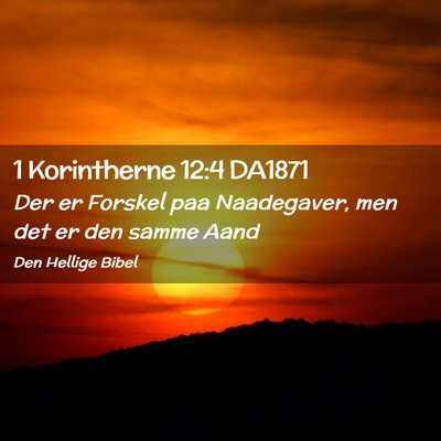 Picture 02 - 1 Korintherne 12:4 DA1871 - Der er Forskel paa Naadegaver, men det er den - Bible Verse Picture