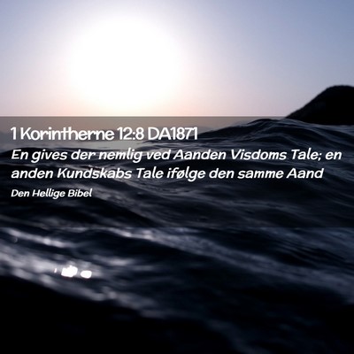 Picture 02 - 1 Korintherne 12:8 DA1871 - En gives der nemlig ved Aanden Visdoms Tale; en - Bible Verse Picture