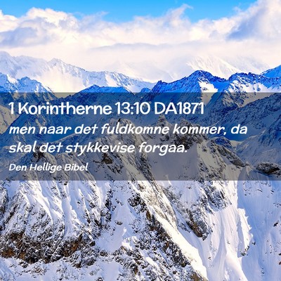Picture 02 - 1 Korintherne 13:10 DA1871 - men naar det fuldkomne kommer, da skal det - Bible Verse Picture
