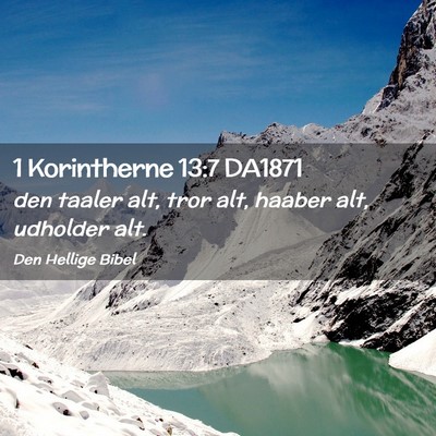Picture 02 - 1 Korintherne 13:7 DA1871 - den taaler alt, tror alt, haaber alt, udholder - Bible Verse Picture