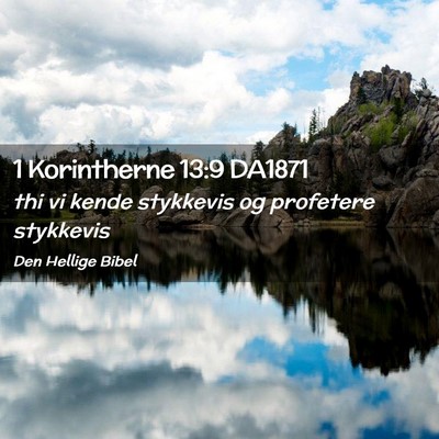 Picture 02 - 1 Korintherne 13:9 DA1871 - thi vi kende stykkevis og profetere - Bible Verse Picture