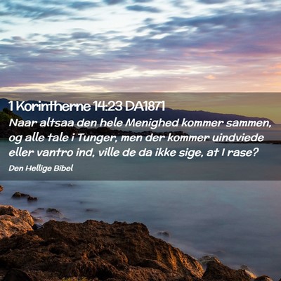 Picture 02 - 1 Korintherne 14:23 DA1871 - Naar altsaa den hele Menighed kommer sammen, og - Bible Verse Picture