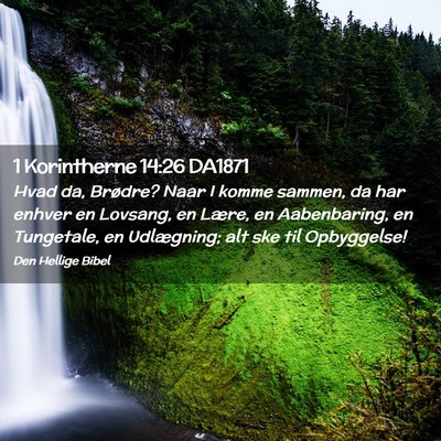 Picture 02 - 1 Korintherne 14:26 DA1871 - Hvad da, Brødre? Naar I komme sammen, da har - Bible Verse Picture