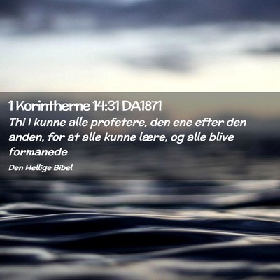 Picture 02 - 1 Korintherne 14:31 DA1871 - Thi I kunne alle profetere, den ene efter den - Bible Verse Picture