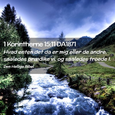Picture 02 - 1 Korintherne 15:11 DA1871 - Hvad enten det da er mig eller de andre, saaledes - Bible Verse Picture