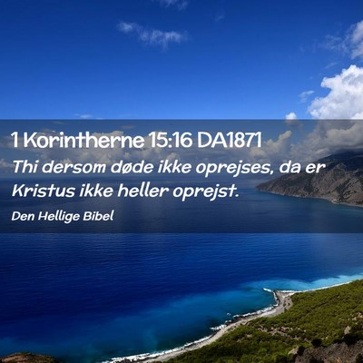 Picture 02 - 1 Korintherne 15:16 DA1871 - Thi dersom døde ikke oprejses, da er Kristus - Bible Verse Picture