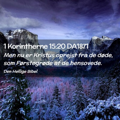 Picture 02 - 1 Korintherne 15:20 DA1871 - Men nu er Kristus oprejst fra de døde, som - Bible Verse Picture