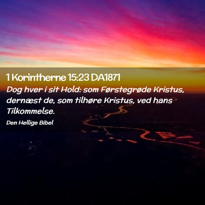 Picture 02 - 1 Korintherne 15:23 DA1871 - Dog hver i sit Hold: som Førstegrøde Kristus, - Bible Verse Picture