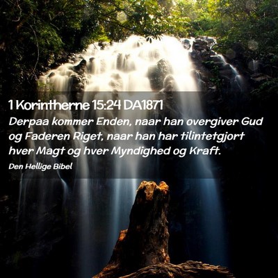 Picture 02 - 1 Korintherne 15:24 DA1871 - Derpaa kommer Enden, naar han overgiver Gud og - Bible Verse Picture