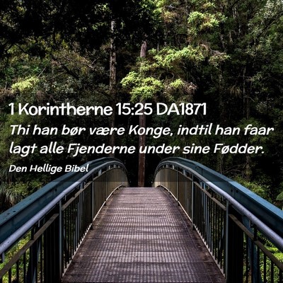 Picture 02 - 1 Korintherne 15:25 DA1871 - Thi han bør være Konge, indtil han faar lagt - Bible Verse Picture