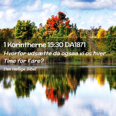 Picture 02 - 1 Korintherne 15:30 DA1871 - Hvorfor udsætte da ogsaa vi os hver Time for - Bible Verse Picture