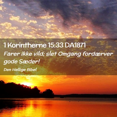 Picture 02 - 1 Korintherne 15:33 DA1871 - Farer ikke vild; slet Omgang fordærver gode - Bible Verse Picture
