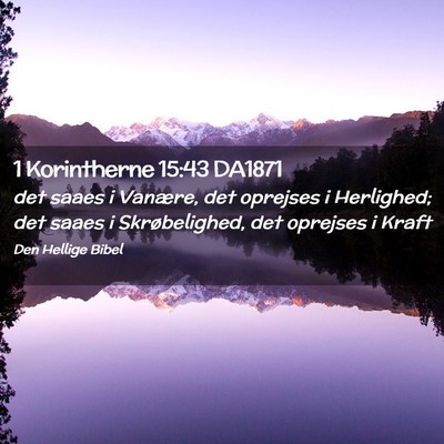 Picture 02 - 1 Korintherne 15:43 DA1871 - det saaes i Vanære, det oprejses i Herlighed; - Bible Verse Picture