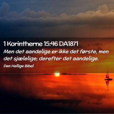 Picture 02 - 1 Korintherne 15:46 DA1871 - Men det aandelige er ikke det første, men det - Bible Verse Picture