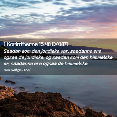 Picture 02 - 1 Korintherne 15:48 DA1871 - Saadan som den jordiske var, saadanne ere ogsaa - Bible Verse Picture
