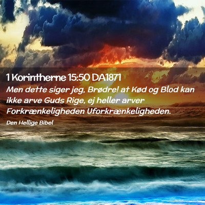 Picture 02 - 1 Korintherne 15:50 DA1871 - Men dette siger jeg, Brødre! at Kød og Blod kan - Bible Verse Picture