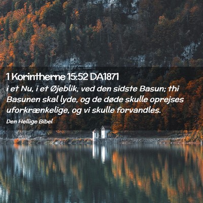 Picture 02 - 1 Korintherne 15:52 DA1871 - i et Nu, i et Øjeblik, ved den sidste Basun; thi - Bible Verse Picture
