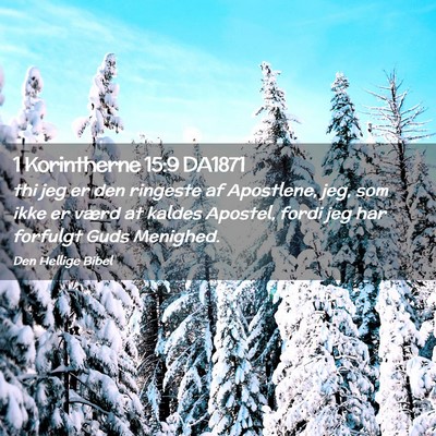 Picture 02 - 1 Korintherne 15:9 DA1871 - thi jeg er den ringeste af Apostlene, jeg, som - Bible Verse Picture