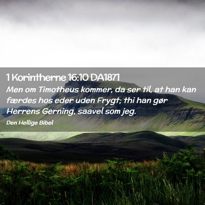 Picture 02 - 1 Korintherne 16:10 DA1871 - Men om Timotheus kommer, da ser til, at han kan - Bible Verse Picture