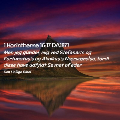 Picture 02 - 1 Korintherne 16:17 DA1871 - Men jeg glæder mig ved Stefanas's og - Bible Verse Picture
