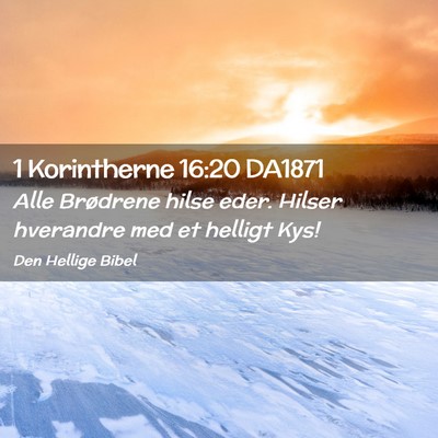 Picture 02 - 1 Korintherne 16:20 DA1871 - Alle Brødrene hilse eder. Hilser hverandre med - Bible Verse Picture