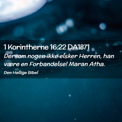 Picture 02 - 1 Korintherne 16:22 DA1871 - Dersom nogen ikke elsker Herren, han være en - Bible Verse Picture