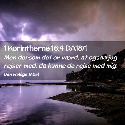 Picture 02 - 1 Korintherne 16:4 DA1871 - Men dersom det er værd, at ogsaa jeg rejser med, - Bible Verse Picture