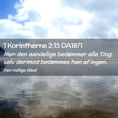 Picture 02 - 1 Korintherne 2:15 DA1871 - Men den aandelige bedømmer alle Ting, selv - Bible Verse Picture