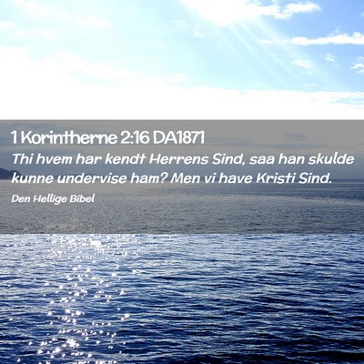Picture 02 - 1 Korintherne 2:16 DA1871 - Thi hvem har kendt Herrens Sind, saa han skulde - Bible Verse Picture