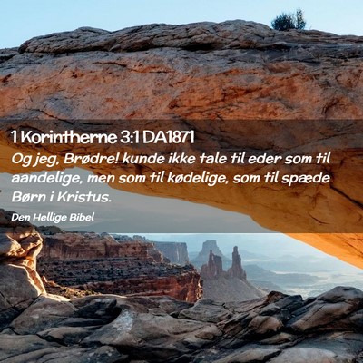 Picture 02 - 1 Korintherne 3:1 DA1871 - Og jeg, Brødre! kunde ikke tale til eder som til - Bible Verse Picture