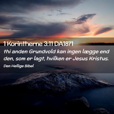 Picture 02 - 1 Korintherne 3:11 DA1871 - thi anden Grundvold kan ingen lægge end den, som - Bible Verse Picture