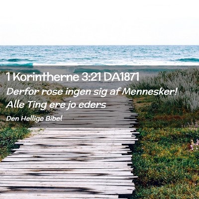 Picture 02 - 1 Korintherne 3:21 DA1871 - Derfor rose ingen sig af Mennesker! Alle Ting ere - Bible Verse Picture