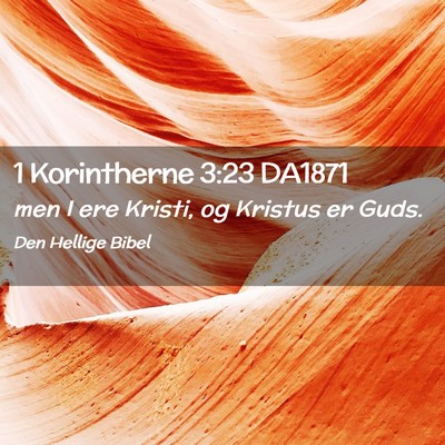 Picture 02 - 1 Korintherne 3:23 DA1871 - men I ere Kristi, og Kristus er - Bible Verse Picture