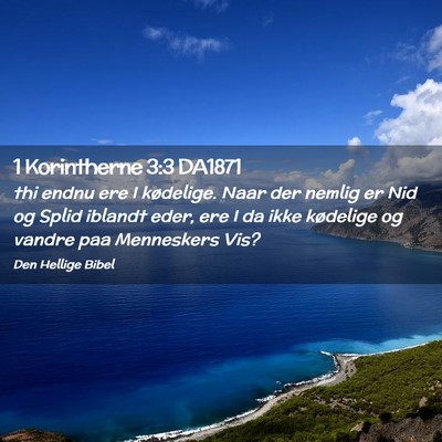 Picture 02 - 1 Korintherne 3:3 DA1871 - thi endnu ere I kødelige. Naar der nemlig er Nid - Bible Verse Picture