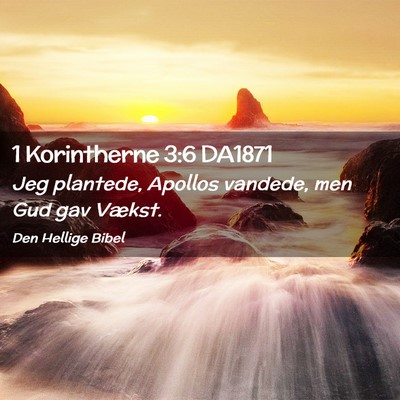 Picture 02 - 1 Korintherne 3:6 DA1871 - Jeg plantede, Apollos vandede, men Gud gav - Bible Verse Picture
