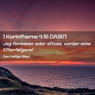 Picture 02 - 1 Korintherne 4:16 DA1871 - Jeg formaner eder altsaa, vorder mine - Bible Verse Picture