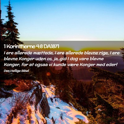 Picture 02 - 1 Korintherne 4:8 DA1871 - I ere allerede mættede, I ere allerede blevne - Bible Verse Picture