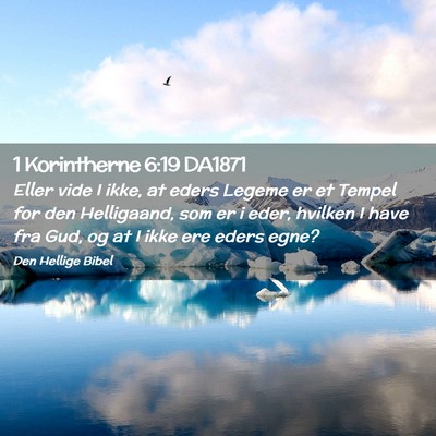 Picture 02 - 1 Korintherne 6:19 DA1871 - Eller vide I ikke, at eders Legeme er et Tempel - Bible Verse Picture