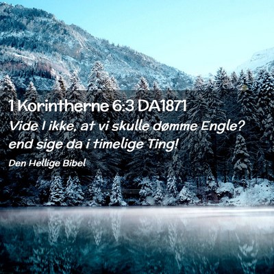 Picture 02 - 1 Korintherne 6:3 DA1871 - Vide I ikke, at vi skulle dømme Engle? end sige - Bible Verse Picture
