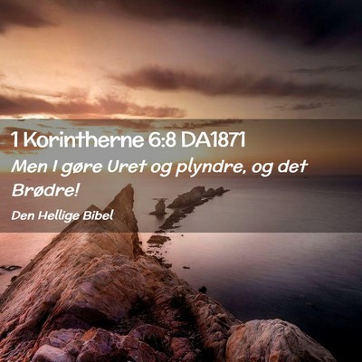 Picture 02 - 1 Korintherne 6:8 DA1871 - Men I gøre Uret og plyndre, og det - Bible Verse Picture