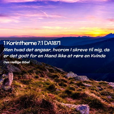 Picture 02 - 1 Korintherne 7:1 DA1871 - Men hvad det angaar, hvorom I skreve til mig, da - Bible Verse Picture