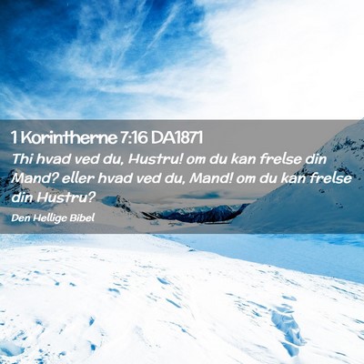 Picture 02 - 1 Korintherne 7:16 DA1871 - Thi hvad ved du, Hustru! om du kan frelse din - Bible Verse Picture