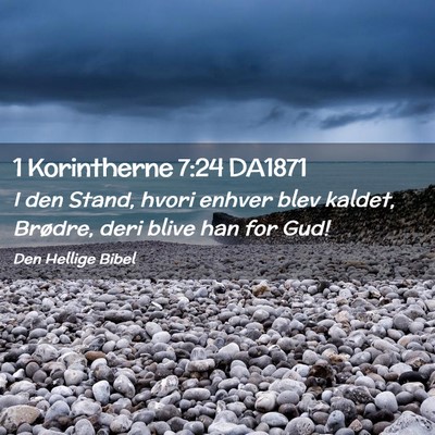 Picture 02 - 1 Korintherne 7:24 DA1871 - I den Stand, hvori enhver blev kaldet, Brødre, - Bible Verse Picture