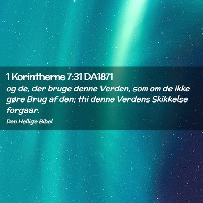 Picture 02 - 1 Korintherne 7:31 DA1871 - og de, der bruge denne Verden, som om de ikke - Bible Verse Picture