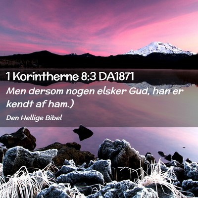 Picture 02 - 1 Korintherne 8:3 DA1871 - Men dersom nogen elsker Gud, han er kendt af - Bible Verse Picture